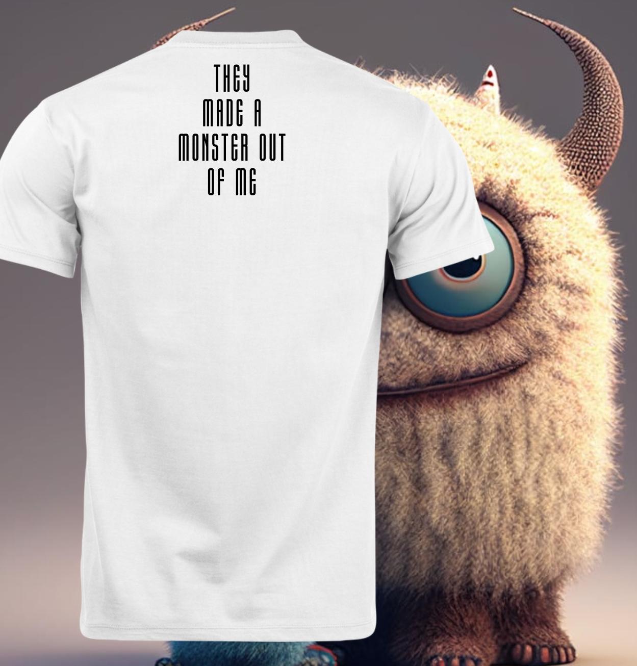 "They made a monster out of me" - short sleeved T-Shirt